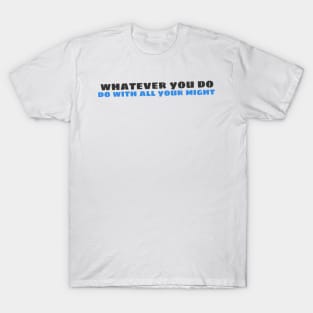 Quote - "Whatever you do, do with all your might" T-Shirt